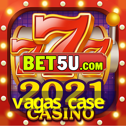 vagas case